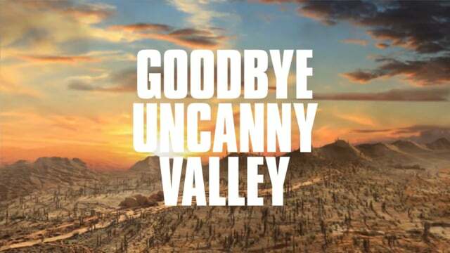 Must see: Goodbye Uncanny Valley