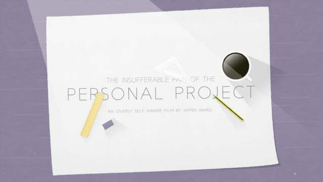 Must see: The Insufferable Pain of the Personal Project